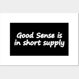 Good Sense is in short supply - Reality check Posters and Art